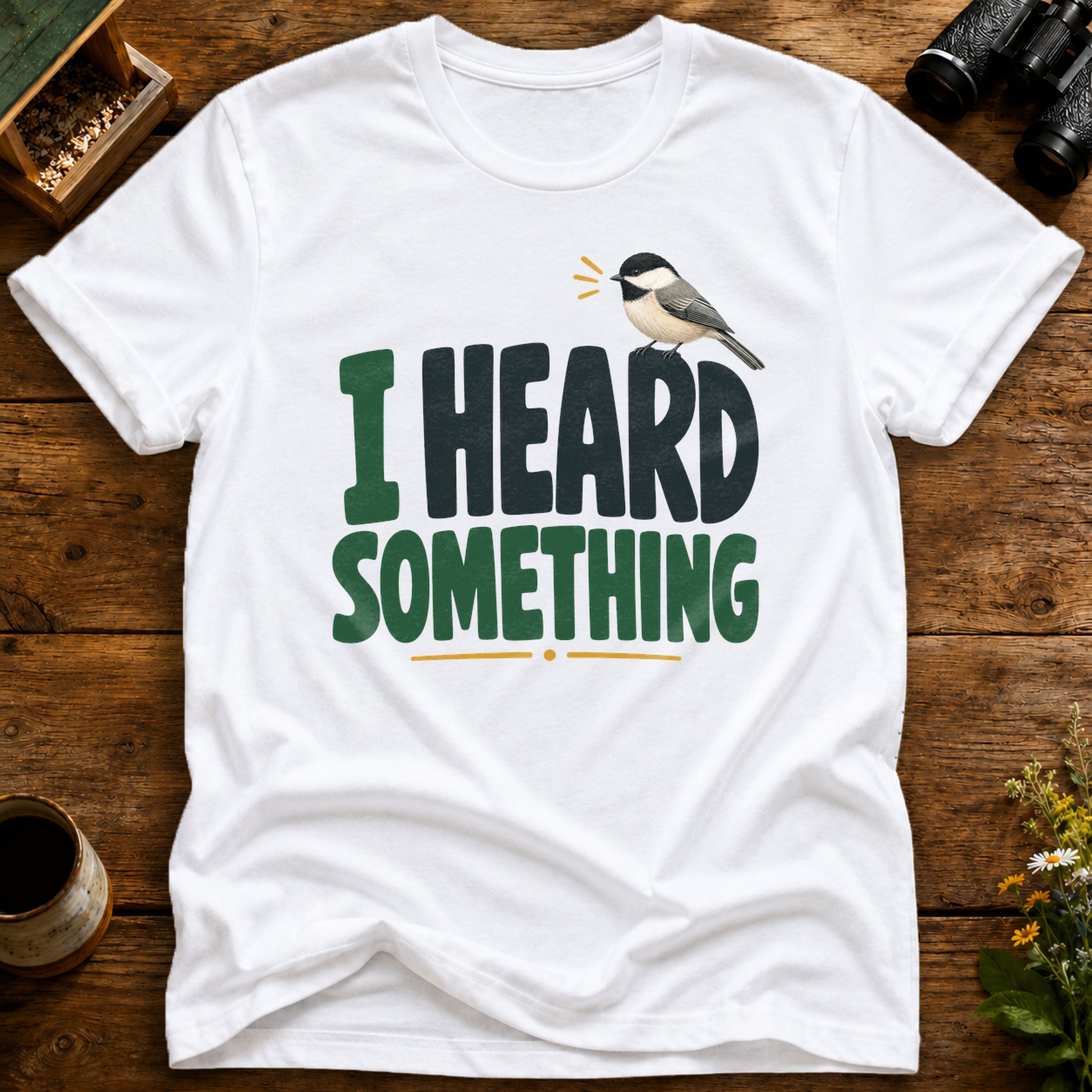 I Heard Something Bird T Shirt