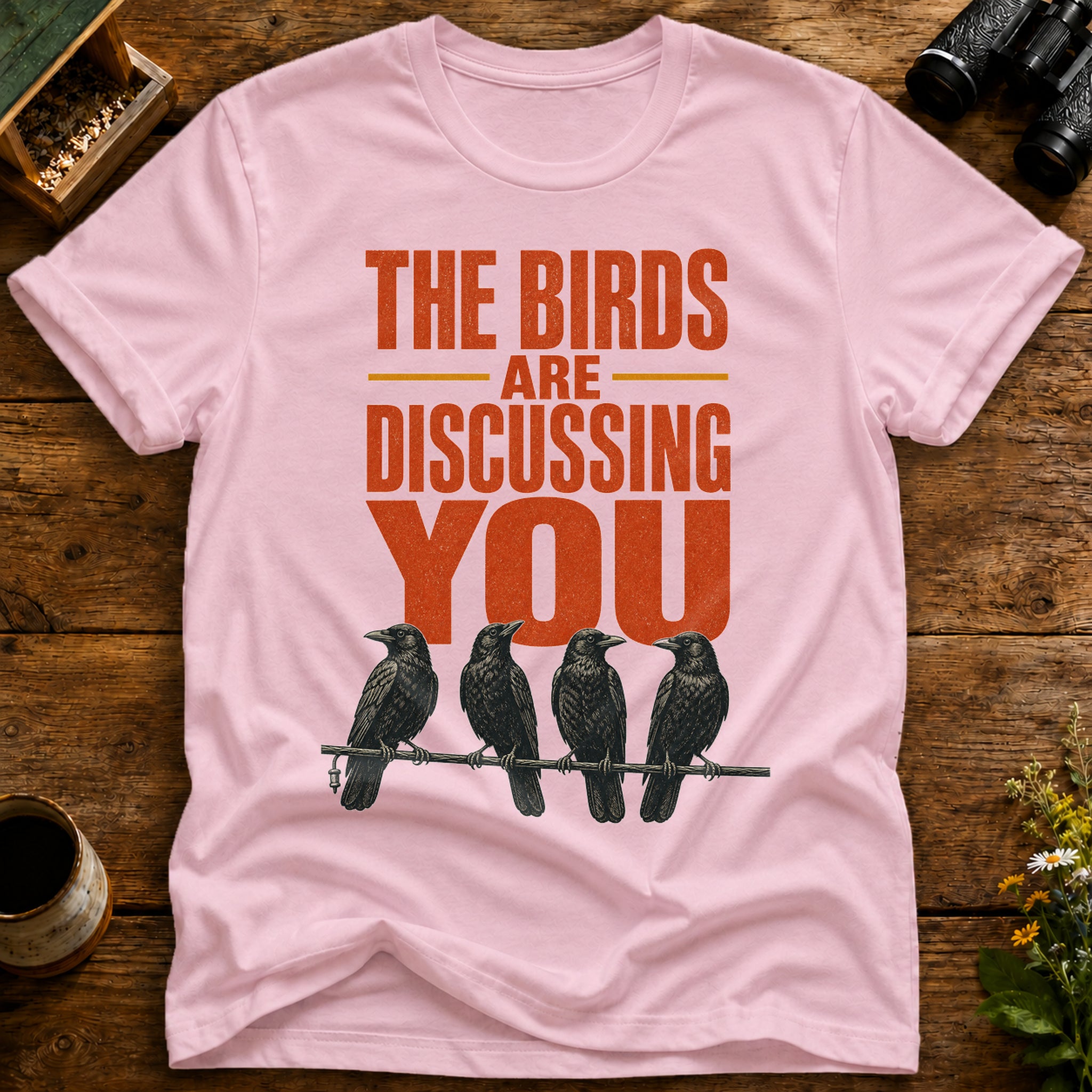 Birds Are Discussing You T Shirt