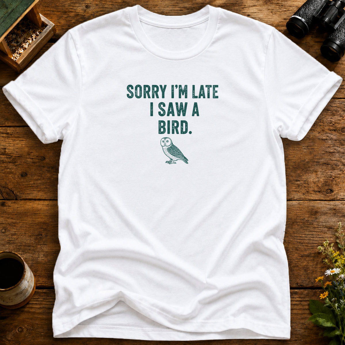 Late Because I Saw A Bird T Shirt