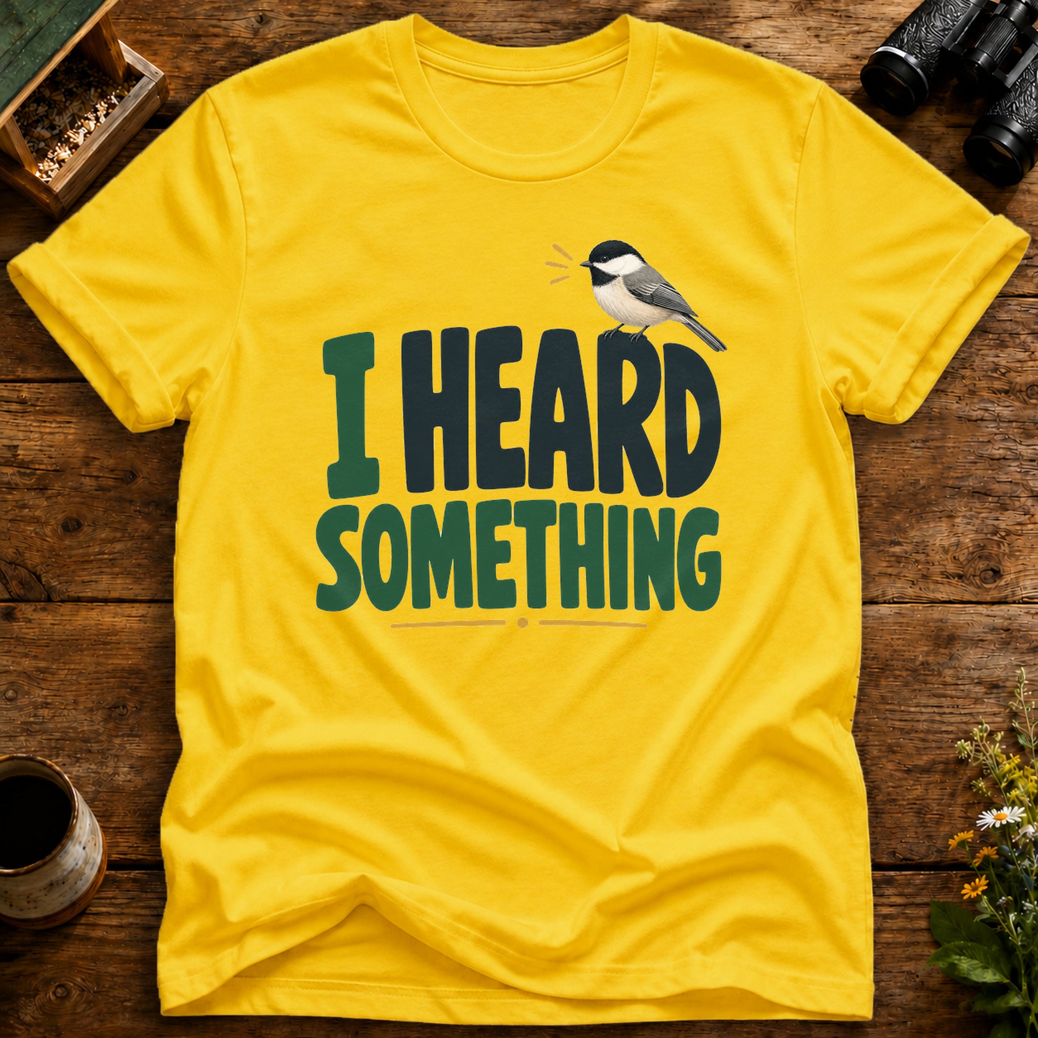 I Heard Something Bird T Shirt