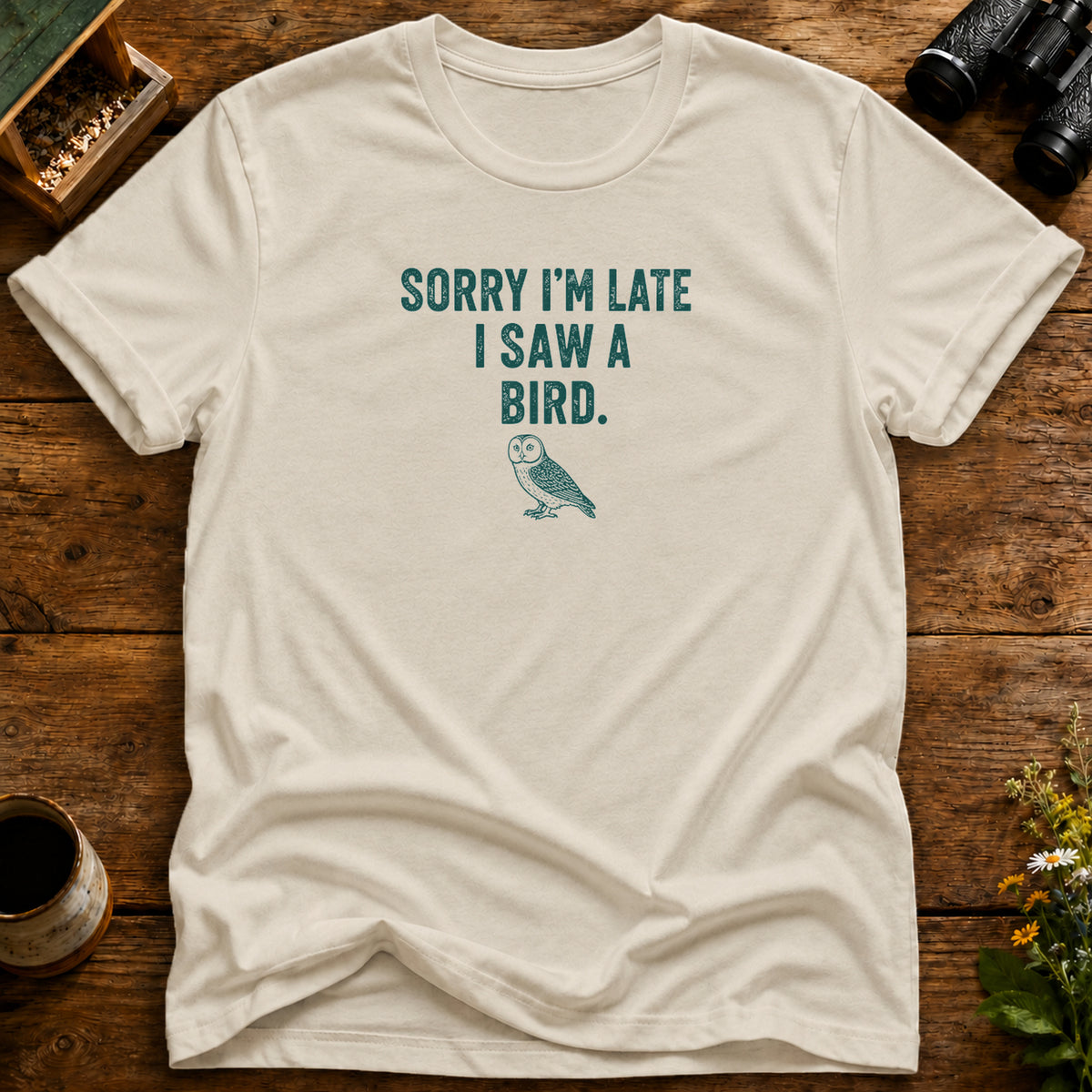 Late Because I Saw A Bird T Shirt